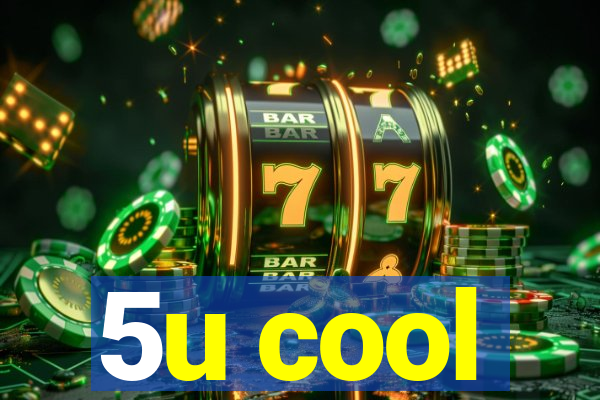 5u cool